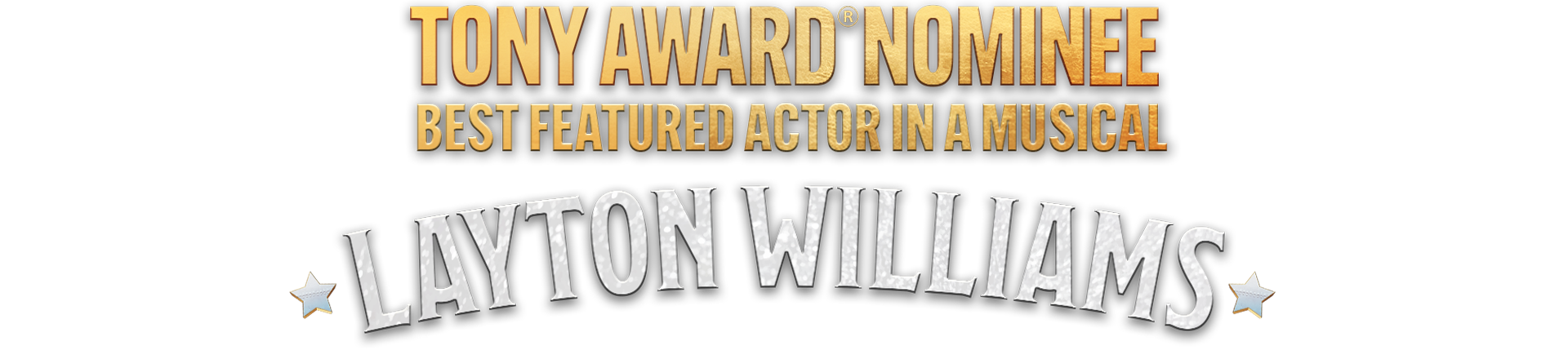 Gold and silver text reads: Tony Award Nominee Best Featured Actor in a Musical LAYTON WILLIAMS with two small stars beside the name.
